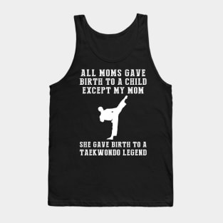 Funny T-Shirt: Celebrate Your Mom's Taekwondo Skills - She Birthed a Taekwondo Legend! Tank Top